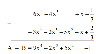 Cho hai đa thức A = 6x^4 -4x^3 + x - 1/3 và B = -3x^4 -2x^3 -5x^2 + x +2/3  
